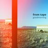 From Tape、Sean Harvey - Goodmorning (feat. Sean Harvey)