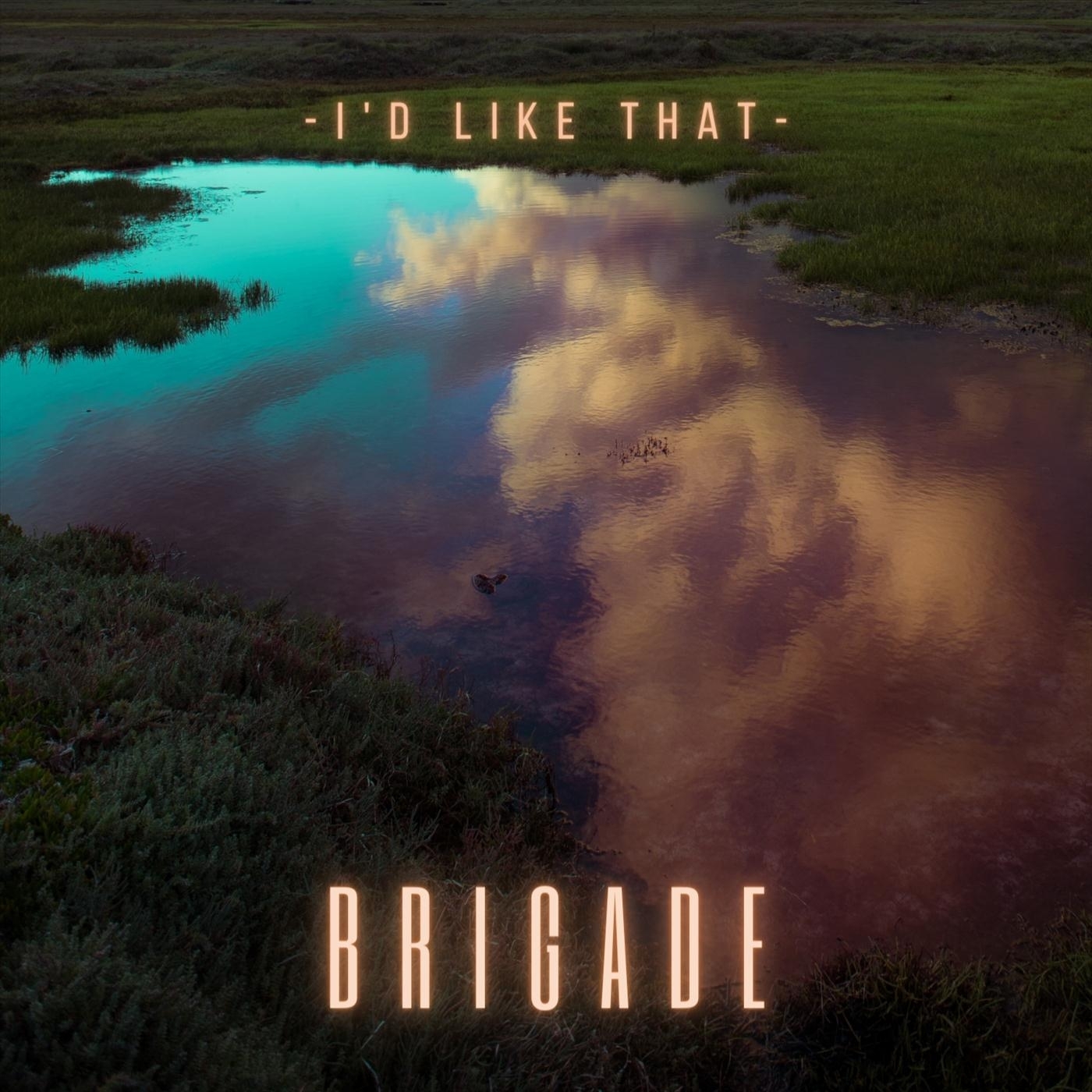 brigade - I’d Like That