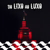 Pedro Lotto、Wall Hein、Costa Gold、White Monkey Recordings、Haikaiss、MC Hariel、MC Don Juan、Kawe、Vulgo FK、Haitam、Mc Gah、Kayode - Do Lixo ao Luxo (Explicit)