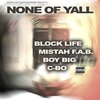 Block Life、Mistah F.A.B.、Boy Big、C-BO - None of Yall (Explicit)