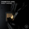 Cigarette & Juice - Sweet Dreams (Radio Edit)