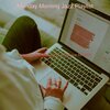 Monday Morning Jazz Playlist - Refined Music for Quarantine