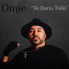 Omie - Te Daría Todo