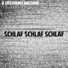 A Dreaming Machine《SCHLAF Schlaf schlaf》[MP3/LRC]