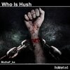 Who Is Hush - Muthaf_Ka