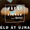 Náksi、Rony、Herman - Éld Át Újra (Video Edit)