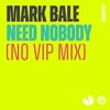 Mark Bale - Need Nobody (No VIP Mix)