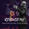 james clark、The Family of Faith Chorale《Renewed Me》[MP3/LRC]