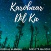 Kushal Mangal、Nikhita Gandhi - Karobaar Dil Ka