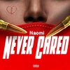 Naomi - NEVER CARED (Explicit)