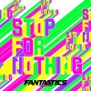 FANTASTICS from EXILE TRIBE《STOP FOR NOTHING》[MP3/LRC]