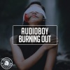 Audioboy - Burning Out (Original Mix)