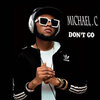 Michael C - Don't Go (Explicit)