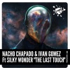 Nacho Chapado、Ivan Gomez、Silky Wonder《The Last Touch (Original Mix)》[MP3/LRC]