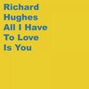 Richard Hughes - All I Have to Love Is You