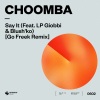 Choomba、Blush’ko、LP Giobbi - Say It (Go Freek Remix|feat. LP Giobbi & Blush'ko)