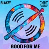 Blakey - Good For Me (Original Mix)