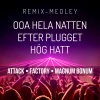 ATTACK、Ted Leinsköld、Mats Carinder、Kenneth Sivertsson、Mats Söderberg、Å.Eriksson、B.Uhr、Lars Larsson、Magnum Bonum、factory - Ooa Hela Natten / Hög Hatt / Efter Plugget (Remastered 2021|Remix Medley)