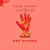 Loud Luxury、Thutmose - Red Handed