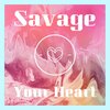 SAVAGE - Your Heart