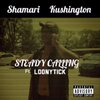 Loonytick、Shamari Kushington - Steady Callin' (feat. Loonytick)(Explicit)
