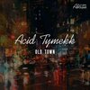 Acid Tymekk - Old Town