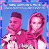 J-Trick、Zara Larsson、MNEK - Never Forget You (J-Trick Bootleg)