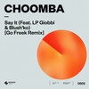 Choomba、Blush’ko、LP Giobbi - Say It (Go Freek Remix|feat. LP Giobbi & Blush'ko)