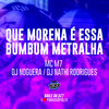 Noguera DJ、MC M7、DJ Nathi Rodrigues - Que Morena É Essa - Bumbum Metralha (Explicit)