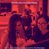 Monday Morning Jazz Playlist - Phenomenal Music for The Mondays