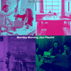 Monday Morning Jazz Playlist - Exquisite Music for Back at the Office