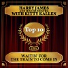 Harry James and His Orchestra、kitty kallen《Waitin' for the Train to Come In》[MP3/LRC]