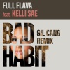 Full Flava、Kelli Sae - Bad Habit (Gil Cang Remix)