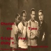 G-Light、Chilly T.《Cherish the Time》[MP3/LRC]