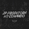 MC CN、Dj Doisp、Patrik P S Monthay、Dj Chapolin - 2P PRODUTORA NO COMANDO (Explicit)