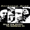 Backwood Brad - Give me sumn to believe in