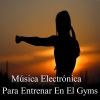 cambio、Rutina、GYM、TRAINING - Música Electrónica Para Entrenar En El Gyms