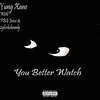 Yung Xane FBG Juice 2glockshawdy - You Better Watch (Explicit)