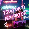 Dj TikToker Viral、Dj Viral Social - Todo De Ti (MixTikTok)