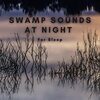 Natural Sounds Selections、Zen Sounds、Nature Sound Collection - Relaxing Swamp Lands for Sleep