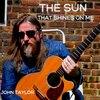John Taylor - The Sun That Shines On Me