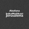 Abafana Bakamzilikazi - Jerusalema