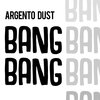 Argento Dust - Bang Bang