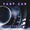 Cesar Comanche - Fast Car