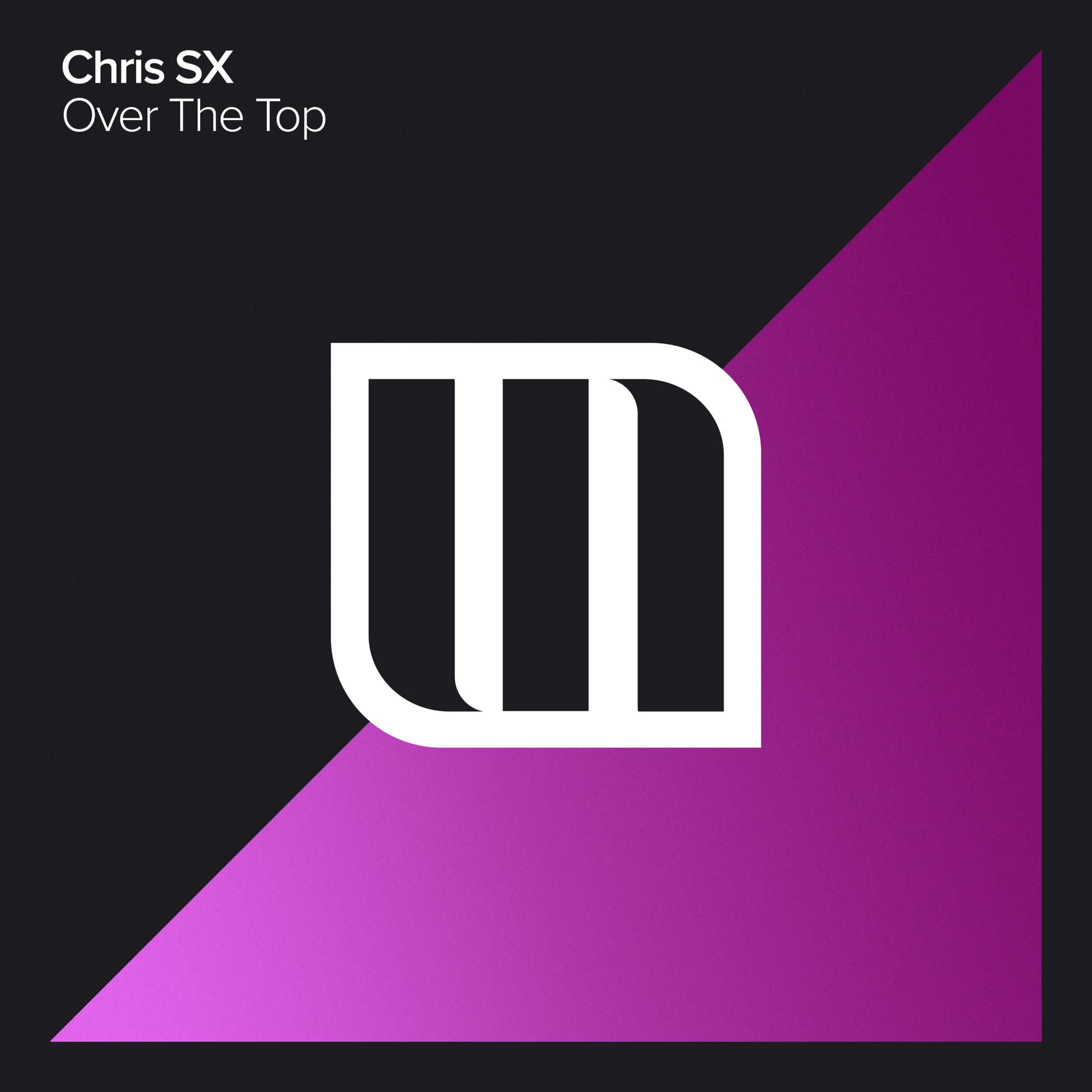 Chris SX - Over The Top (Original Mix)