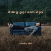 Phúc Du、1989s Entertainment - Đừng Gọi Anh Dậy (feat. 1989s Entertainment)