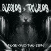 bubbles、Troubles - Fear and the Pain