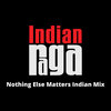 Nagaari、Kavitha Jayaraman、Bharath Namboothiry、Mayukha Kashyap、Makheer Singh、Mahesh Raghvan、Indianraga - Nothing Else Matters (Indian Mix)
