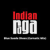 Vivek Ramanan、Akash Gururaja、Mithil Chakraborty、Mahesh Raghvan、Indianraga - Blue Suede Shoes - Fusion Raga - Adi Tala (Indian Mix)
