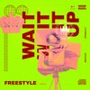 stein - WAIT WAIT WAIT UP FREESTYLE (Explicit)